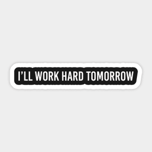 work hard tomorrow Sticker